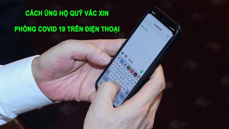 Cách ủng hộ quỹ vaccine phòng chống covid 19 trên điện thoại